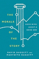 The Morals of the Story – Good News About a Good God