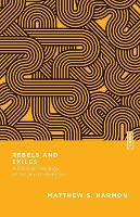 Rebels and Exiles – A Biblical Theology of Sin and Restoration