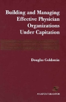 Building and Managing Effective Physician Organizations Under Capitation