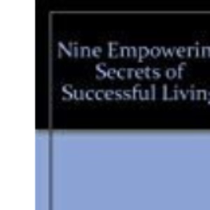 Nine Empowering Secrets of Successful Living