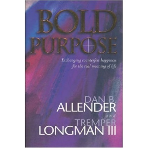 Bold Purpose: Exchanging Counterfeit Happiness for the Real Meaning of Life