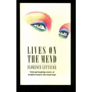 Lives on the Mend: Vivid and Inspiring Stories of Troubled Women Who Found Hope