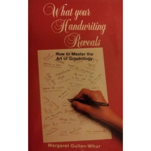 What Your Handwriting Reveals: How to Master the Art of Graphology