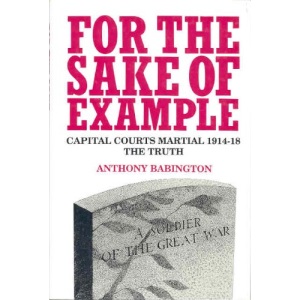 For the Sake of Example: Capital Courts Martial 1914-18 - The Truth