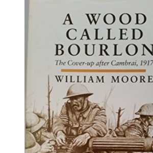 A Wood Called Bourlon: Cover-up After Cambrai, 1917