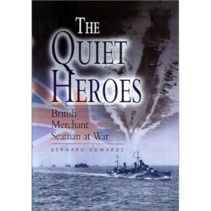 Quiet Heroes: British Merchant Seaman at War