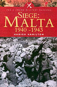 Siege: Malta 1940-1943 (Pen & Sword Military Classics)
