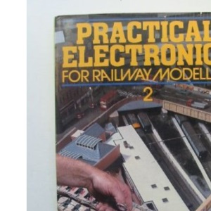 Practical Electronics for Railway Modellers: Bk. 2