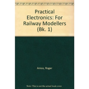 Practical Electronics for Railway Modellers: Bk. 1