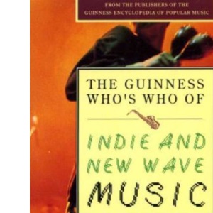The Guinness Who's Who of Indie and New Wave Music (The Guinness Who's Who of Popular Music Series)