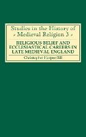 Religious Belief and Ecclesiastical Careers in Late Medieval England