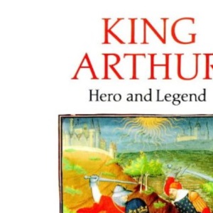 King Arthur: Hero and Legend