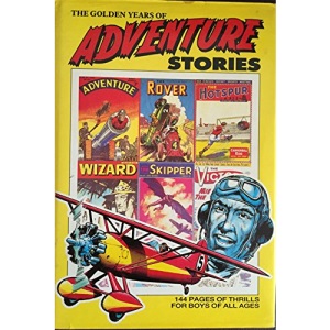 The Golden Years of Adventure Stories (Rover, Wizard, Hotspur, Victor, Hornet, Skipper, Adventure & Warlord Comic Annuals)