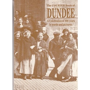 The Courier book of Dundee. A celebration of 800 Years in Words and Pictures