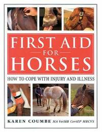 First Aid for Horses: How to Cope with Injury and Illness