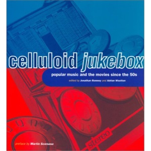 Celluloid Jukebox: Popular Music and the Movies Since the 1950s