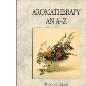 Aromatherapy - An A-Z