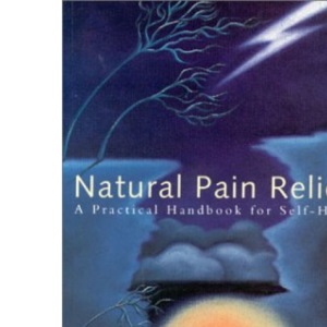 Natural Pain Relief: A Practical Handbook for Self-help