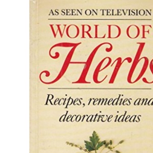 World Of Herbs: Recipes,Remedies and Decorative Ideas