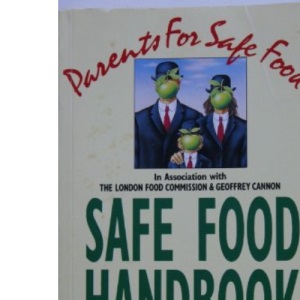 Parents for Safe Food 1990-91: Safe Food Handbook (Parents for Safe Food: Safe Food Handbook)