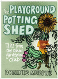 The Playground Potting Shed: A Foolproof Guide to Gardening with Children