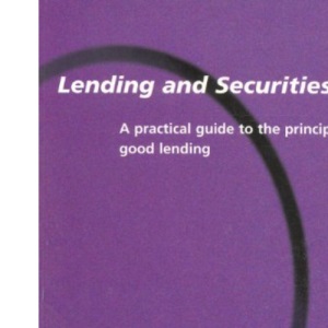 Lending and Securities: A Practical Guide to the Principles of Good Lending