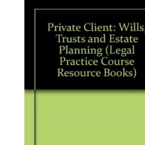 Private Client: Wills, Trusts and Estate Planning (Legal Practice Course Resource Books)