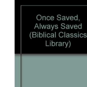 Once Saved, Always Saved (Biblical Classics Library)