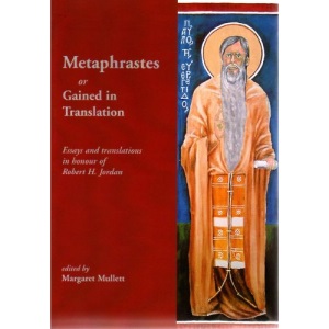 Metaphrastes or Gained in Translation: Essays and Translations in Honour of Robert H. Jordan (Belfast Byzantine Texts and Translations)