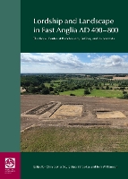 Lordship and Landscape in East Anglia AD400-800