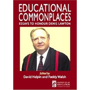 Educational Commonplaces: Essays to honour Denis Lawton (Institute of Education Publications)