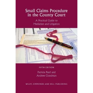 Small Claims Procedure in the County Court: A Practical Guide to Mediation and Litigation