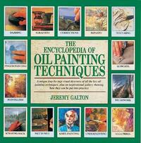The Encyclopedia of Oil Painting Techniques: A Unique Step-by-Step Visual Directory of all the Key Oil-Paitning Techniques