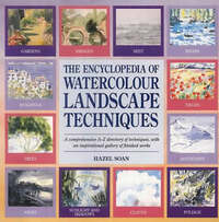 The Encyclopedia of Watercolour Landscape Techniques: A Comprehensive A-Z Directory of Techniques, with an Inspirational Gallery of Finished Works
