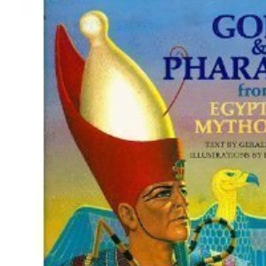 Gods and Pharaohs from Egyptian Mythology (World mythology series)