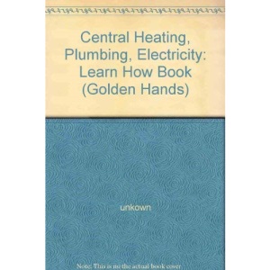 Central Heating, Plumbing, Electricity: Learn How Book ("Golden Hands" S.)