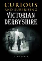 Curious and Surprising Victorian Derbyshire