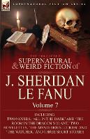 The Collected Supernatural and Weird Fiction of J. Sheridan Le Fanu