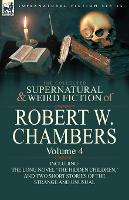 The Collected Supernatural and Weird Fiction of Robert W. Chambers