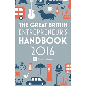 The Great British Entrepreneur's Handbook 2016: Inspiring entrepreneurs (The Great British Entrepreneur's Handbook: Inspiring Entrepreneurs)