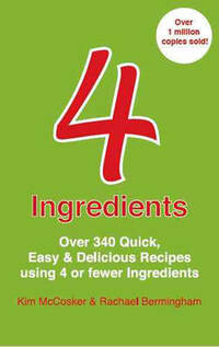 4 Ingredients: Over 340 Quick, Easy & Delicious Recipes Using 4 or Fewer Ingredients