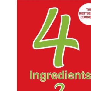 4 Ingredients 2: Over 400 Fast, Fabulous & Flavoursome Recipes Using 4 or Fewer Ingredients