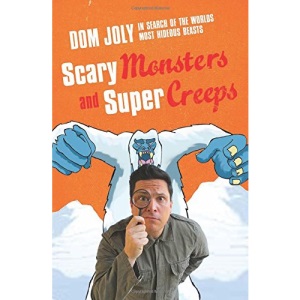 Scary Monsters and Super Creeps: In Search of the World's Most Hideous Beasts
