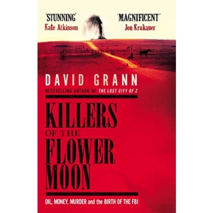 Killers of the Flower Moon: Oil, Money, Murder and the Birth of the FBI