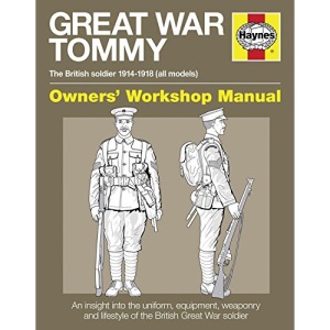 Great War British Tommy Manual: The British Soldier 1914-18 (All Models) (Owners' Workshop Manual)