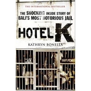 Hotel K: The Shocking Inside Story of Bali's Most Notorious Jail