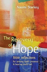 The Recovery of Hope: Bible Reflections for Sensing God's Presence and Hearing God's Call