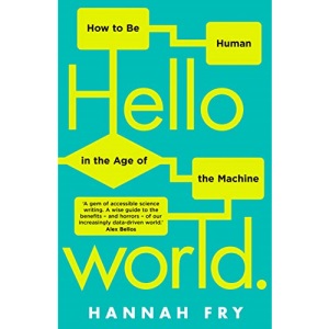 Hello World: How to be Human in the Age of the Machine