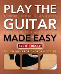 Play Guitar Made Easy: Acoustic, Rock, Folk, Jazz & Blues (Music Made Easy)