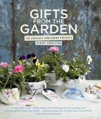Gifts from the Garden: 100 Gorgeous Homegrown Presents